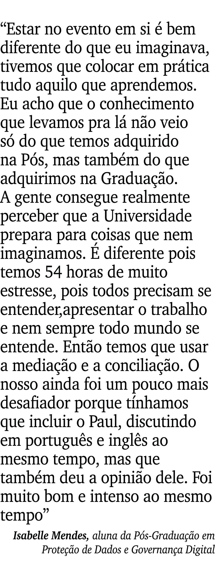  Estar no evento em si é bem diferente do que eu imaginava, tivemos que colocar em prática tudo aquilo que aprendemos   