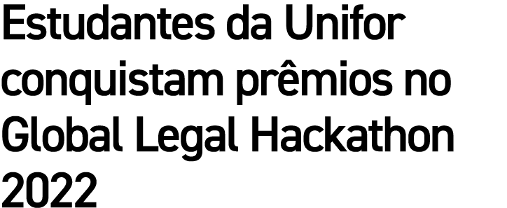 Estudantes da Unifor conquistam prêmios no Global Legal Hackathon 2022