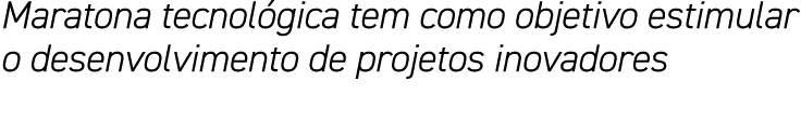 Maratona tecnológica tem como objetivo estimular o desenvolvimento de projetos inovadores