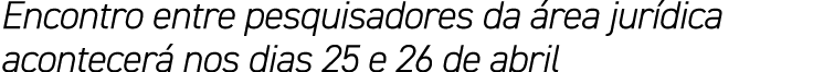 Encontro entre pesquisadores da área jurídica acontecerá nos dias 25 e 26 de abril