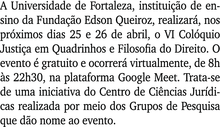A Universidade de Fortaleza, instituição de ensino da Fundação Edson Queiroz, realizará, nos próximos dias 25 e 26 de   