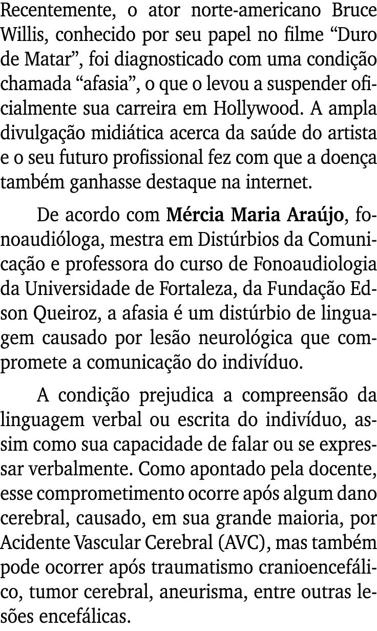 Recentemente, o ator norte-americano Bruce Willis, conhecido por seu papel no filme  Duro de Matar , foi diagnosticad   