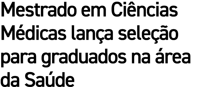 Mestrado em Ciências Médicas lança seleção para graduados na área da Saúde