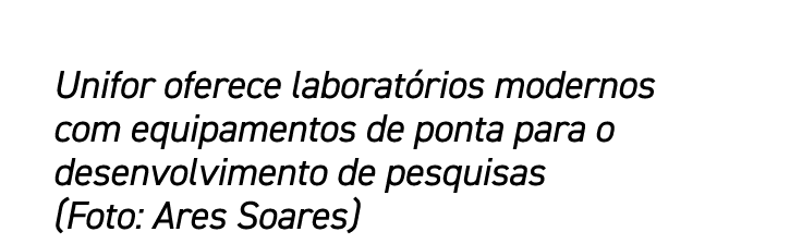 Unifor oferece laboratórios modernos com equipamentos de ponta para o desenvolvimento de pesquisas (Foto: Ares Soares)