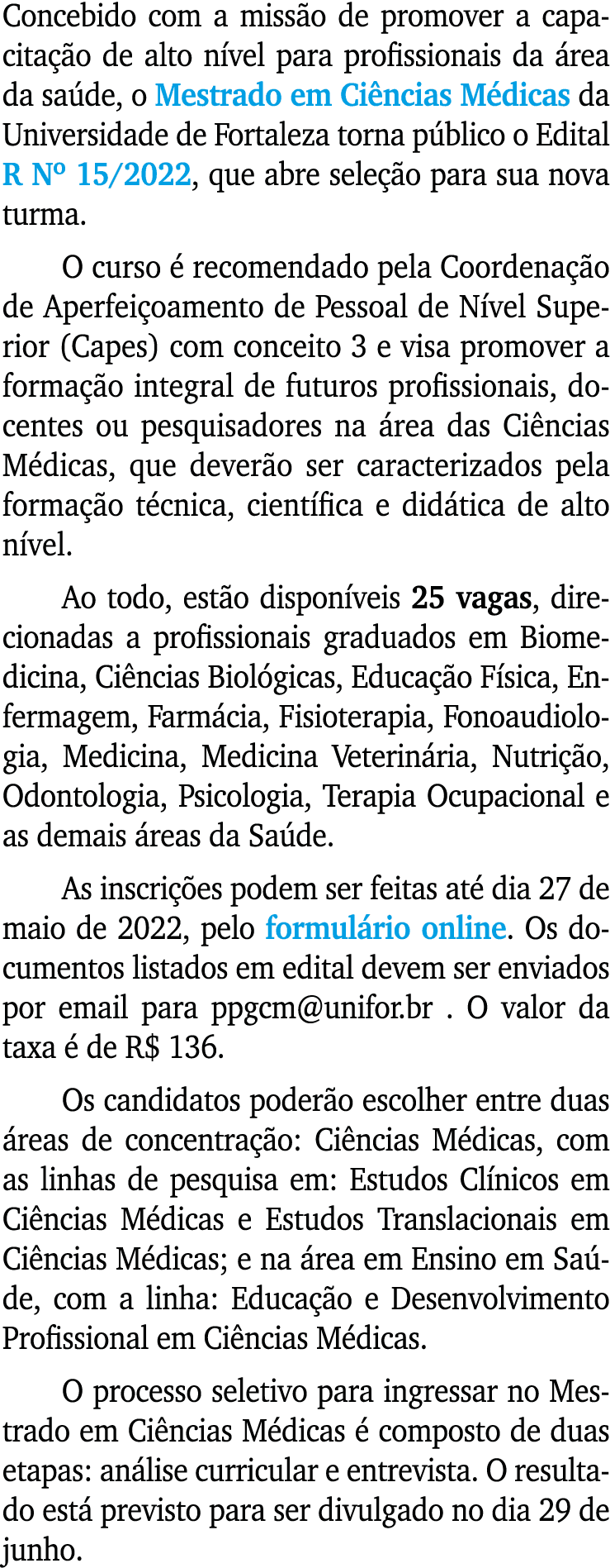Concebido com a missão de promover a capacitação de alto nível para profissionais da área da saúde, o Mestrado em Ciê   