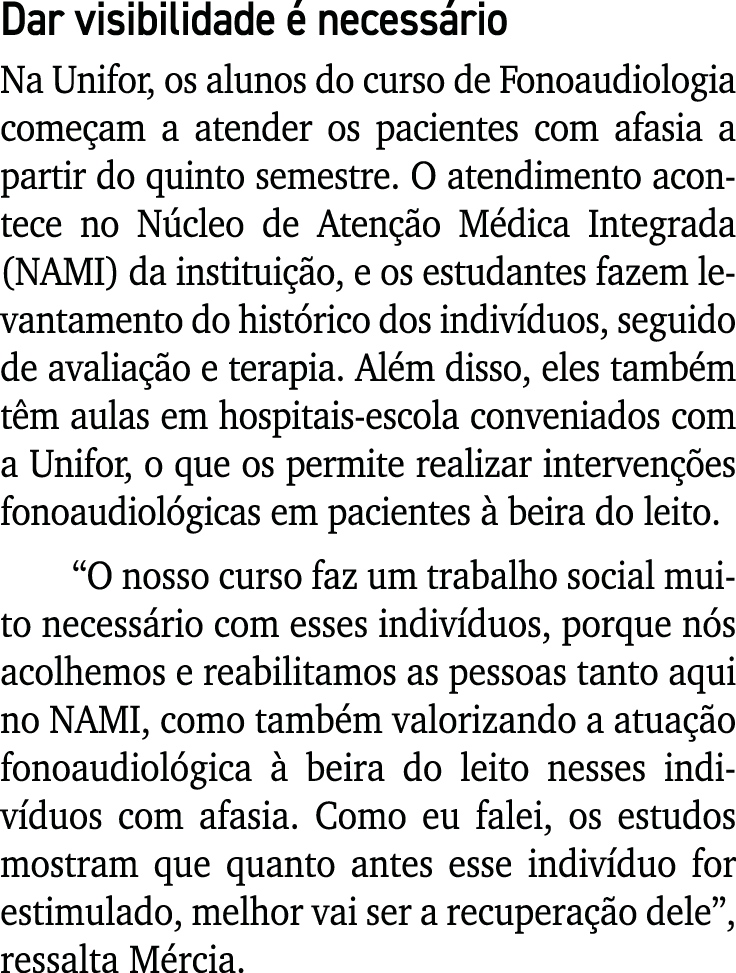 Dar visibilidade é necessário Na Unifor, os alunos do curso de Fonoaudiologia começam a atender os pacientes com afas   