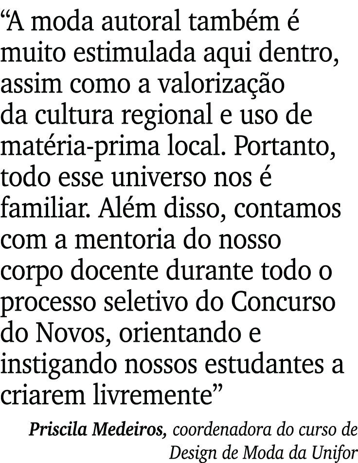  A moda autoral também é muito estimulada aqui dentro, assim como a valorização da cultura regional e uso de matéria-   