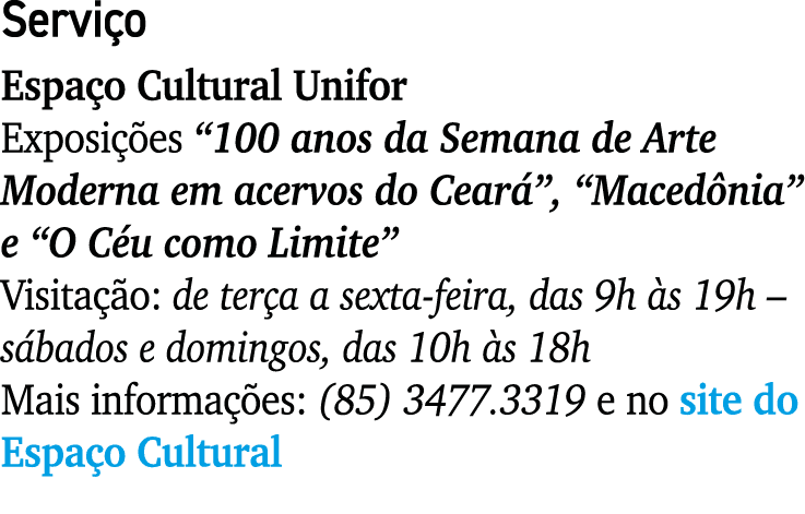 Serviço Espaço Cultural Unifor Exposições  100 anos da Semana de Arte Moderna em acervos do Ceará ,  Macedônia  e  O    
