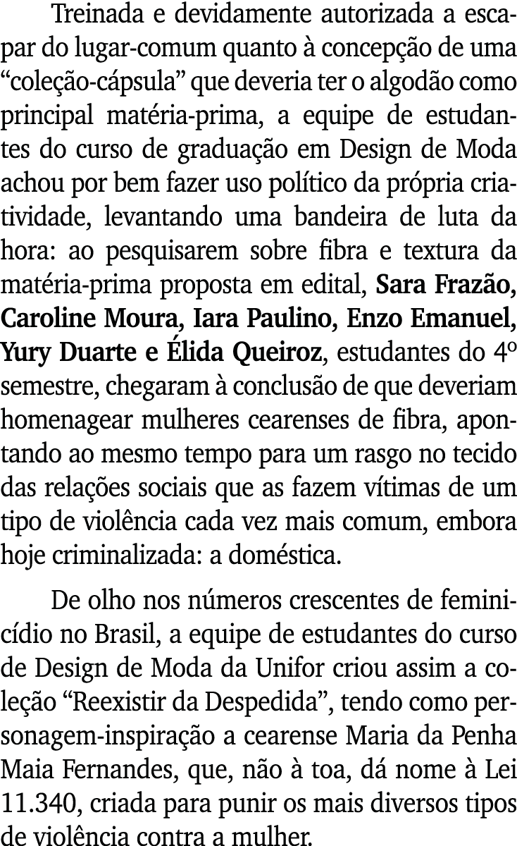 Treinada e devidamente autorizada a escapar do lugar-comum quanto à concepção de uma  coleção-cápsula  que deveria te   