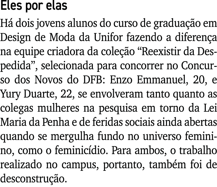 Eles por elas Há dois jovens alunos do curso de graduação em Design de Moda da Unifor fazendo a diferença na equipe c   