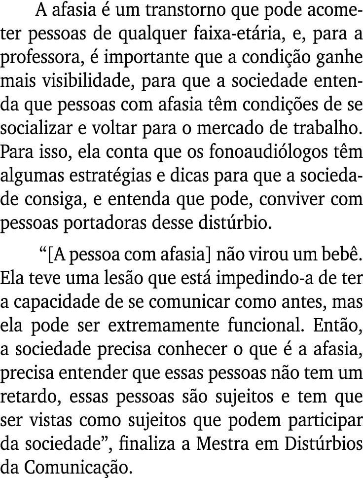 A afasia é um transtorno que pode acometer pessoas de qualquer faixa-etária, e, para a professora, é importante que a   