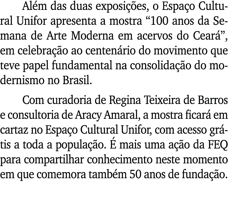 Além das duas exposições, o Espaço Cultural Unifor apresenta a mostra  100 anos da Semana de Arte Moderna em acervos    