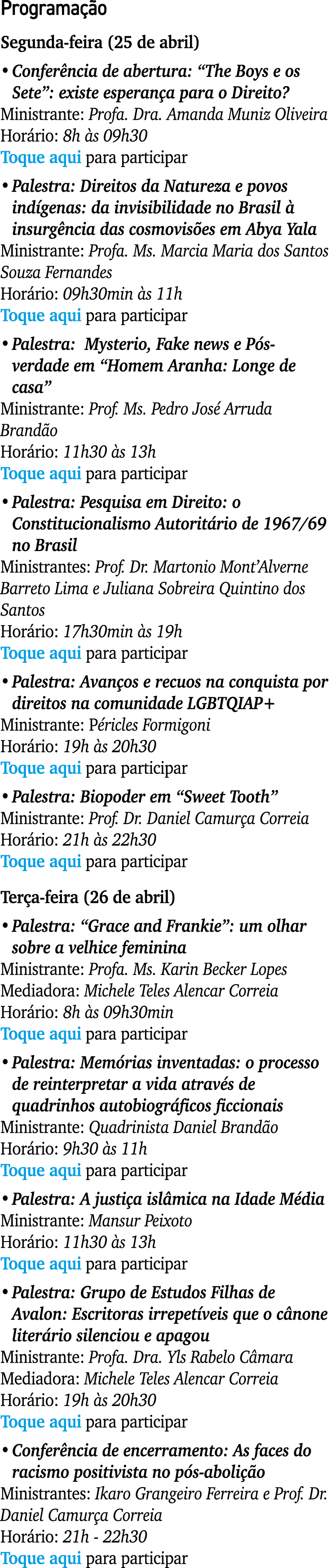 Programação Segunda-feira (25 de abril)   Conferência de abertura:  The Boys e os Sete : existe esperança para o Dire   