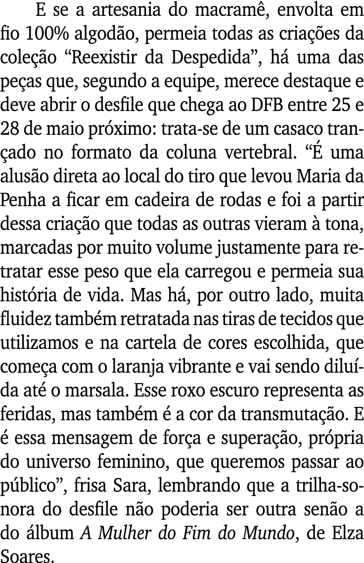 E se a artesania do macramê, envolta em fio 100% algodão, permeia todas as criações da coleção  Reexistir da Despedid   