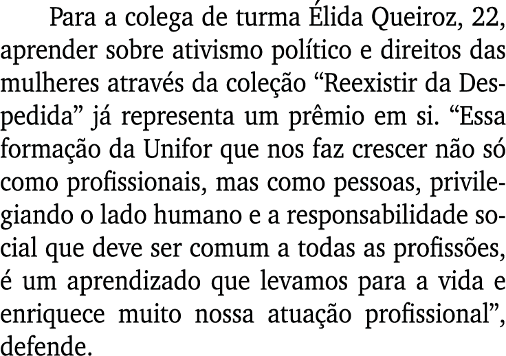 Para a colega de turma Élida Queiroz, 22, aprender sobre ativismo político e direitos das mulheres através da coleção   