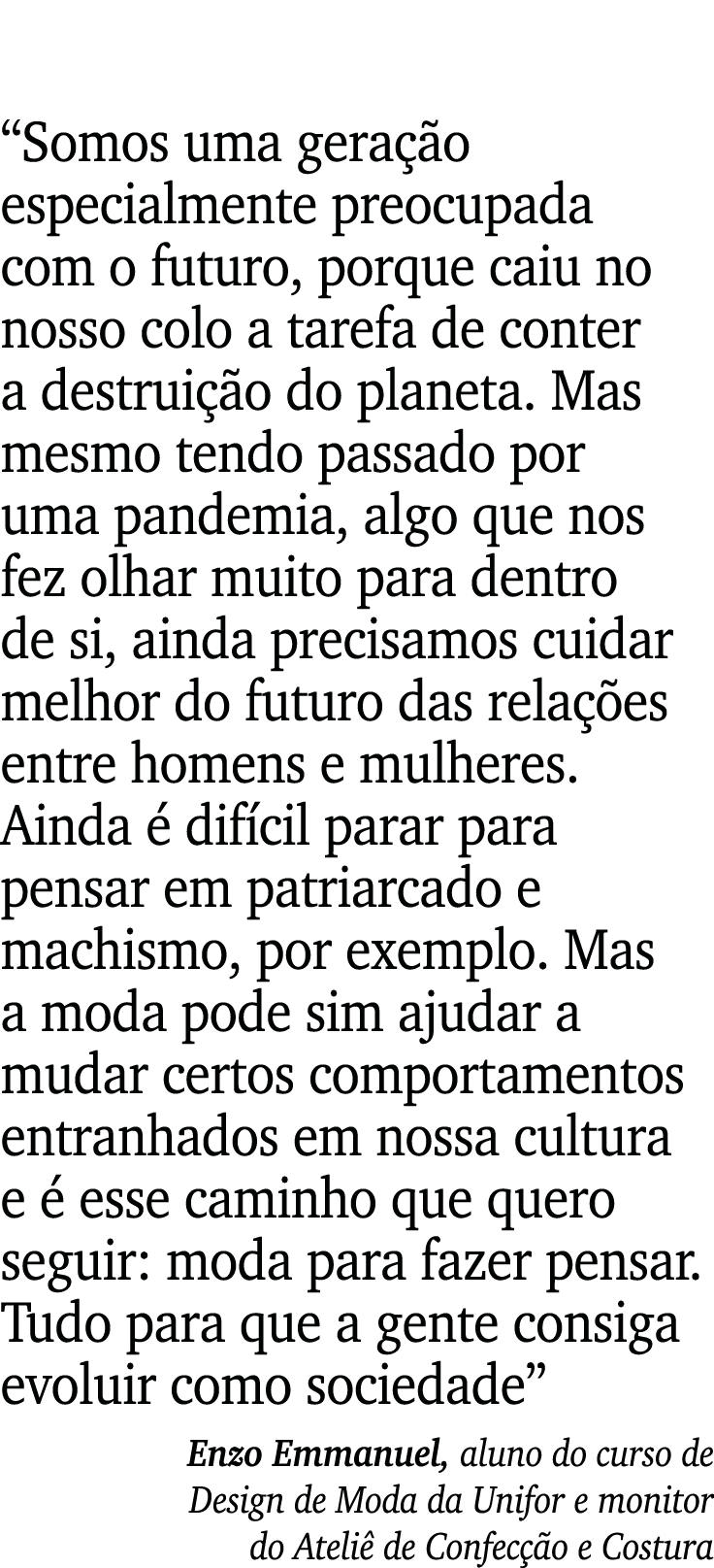  Somos uma geração especialmente preocupada com o futuro, porque caiu no nosso colo a tarefa de conter a destruição d   