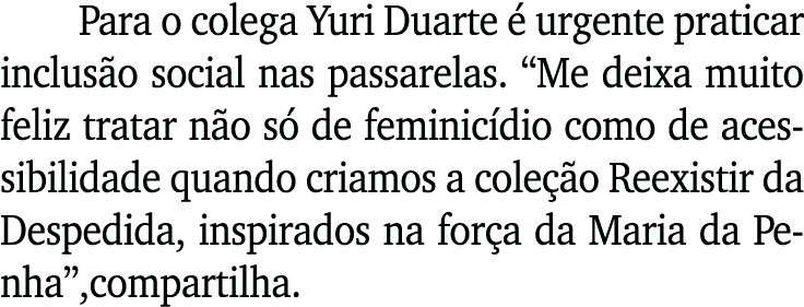 Para o colega Yuri Duarte é urgente praticar inclusão social nas passarelas   Me deixa muito feliz tratar não só de f   