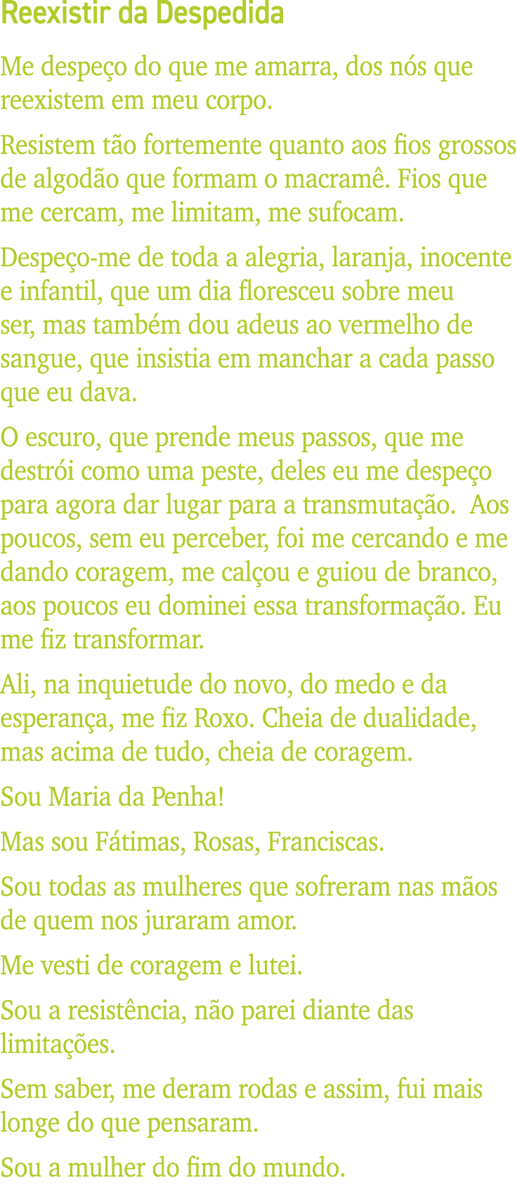 Reexistir da Despedida Me despeço do que me amarra, dos nós que reexistem em meu corpo  Resistem tão fortemente quant   