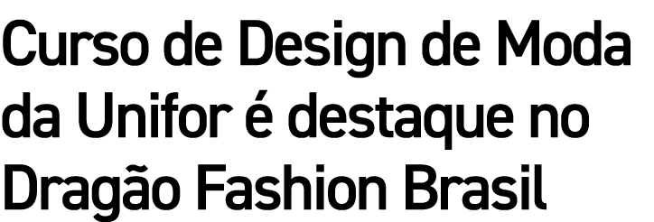 Curso de Design de Moda da Unifor é destaque no Dragão Fashion Brasil