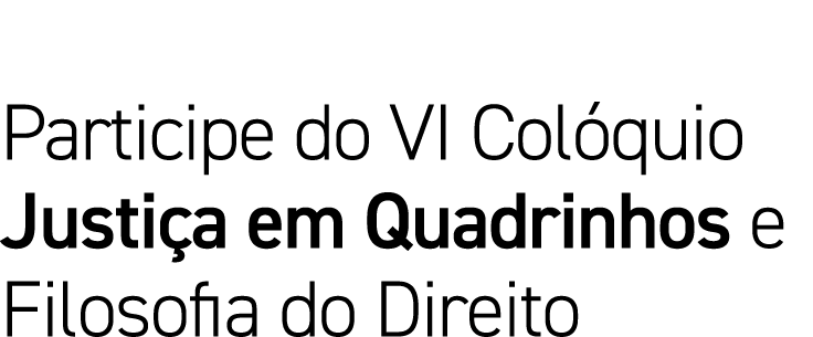 Participe do VI Colóquio Justiça em Quadrinhos e Filosofia do Direito