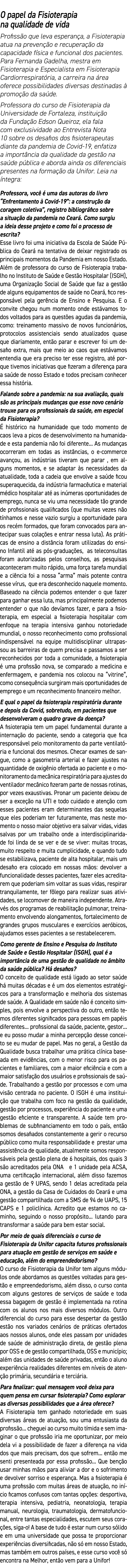 O papel da Fisioterapia na qualidade de vida Profissão que leva esperança, a Fisioterapia atua na prevenção e recuper   