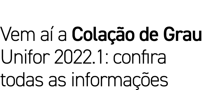 Vem aí a Colação de Grau Unifor 2022 1: confira todas as informações