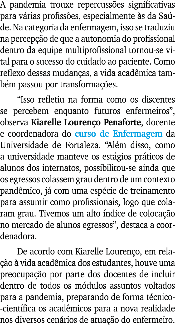 A pandemia trouxe repercussões significativas para várias profissões, especialmente às da Saúde  Na categoria da enfe   