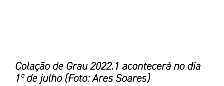 Colação de Grau 2022 1 acontecerá no dia 1  de julho (Foto: Ares Soares)