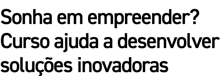Sonha em empreender  Curso ajuda a desenvolver soluções inovadoras 