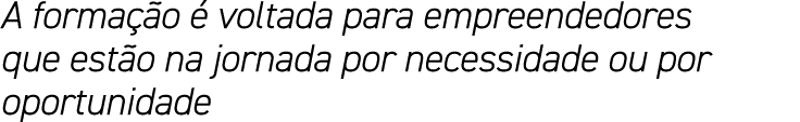 A formação é voltada para empreendedores que estão na jornada por necessidade ou por oportunidade