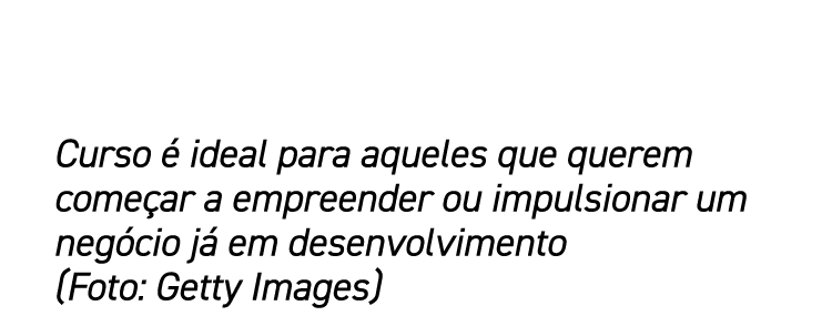 Curso é ideal para aqueles que querem começar a empreender ou impulsionar um negócio já em desenvolvimento (Foto: Get   