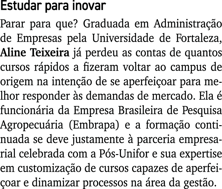 Estudar para inovar Parar para que  Graduada em Administração de Empresas pela Universidade de Fortaleza, Aline Teixe   