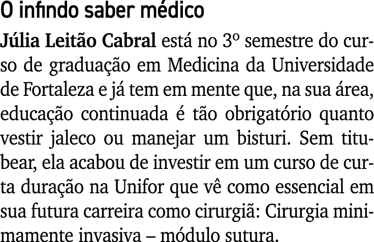O infindo saber médico Júlia Leitão Cabral está no 3  semestre do curso de graduação em Medicina da Universidade de F   