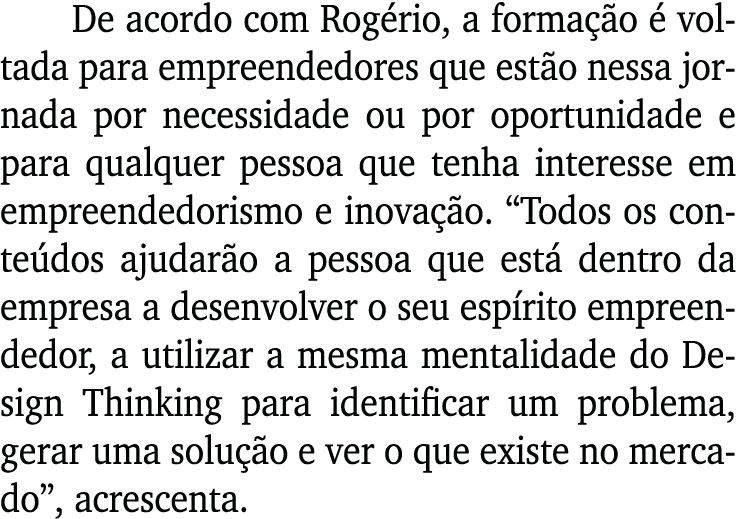 De acordo com Rogério, a formação é voltada para empreendedores que estão nessa jornada por necessidade ou por oportu   