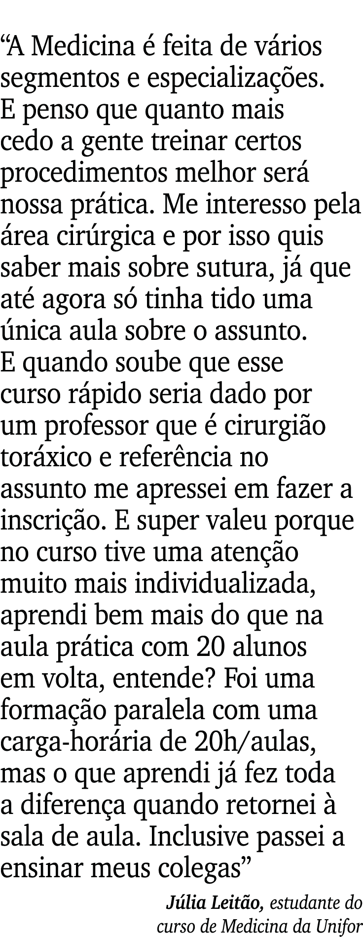  A Medicina é feita de vários segmentos e especializações  E penso que quanto mais cedo a gente treinar certos proced   