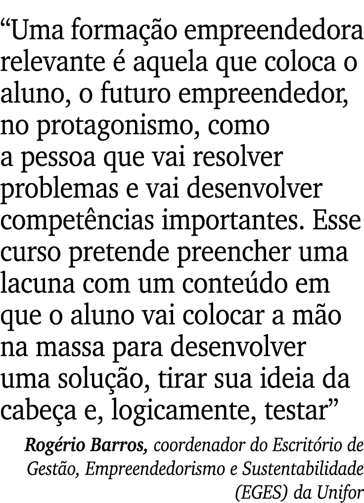  Uma formação empreendedora relevante é aquela que coloca o aluno, o futuro empreendedor, no protagonismo, como a pes   