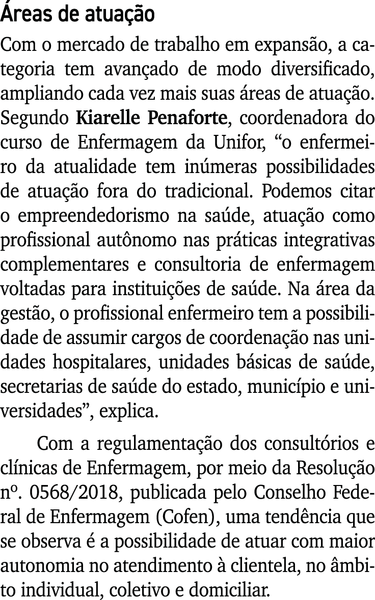 Áreas de atuação Com o mercado de trabalho em expansão, a categoria tem avançado de modo diversificado, ampliando cad   