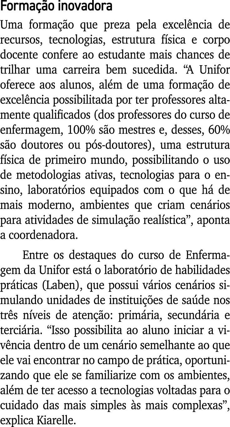 Formação inovadora Uma formação que preza pela excelência de recursos, tecnologias, estrutura física e corpo docente    