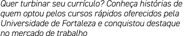 Quer turbinar seu currículo  Conheça histórias de quem optou pelos cursos rápidos oferecidos pela Universidade de For   