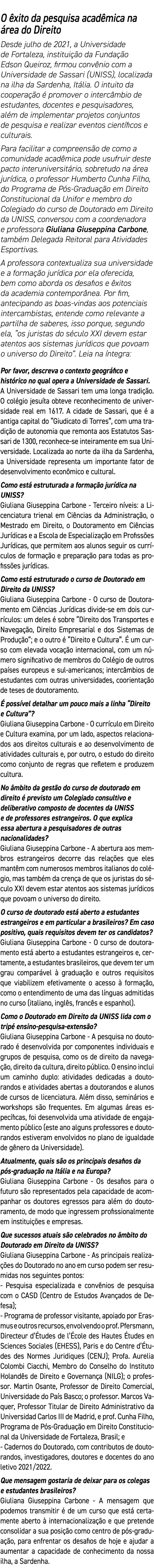 O êxito da pesquisa acadêmica na área do Direito Desde julho de 2021, a Universidade de Fortaleza, instituição da Fun   