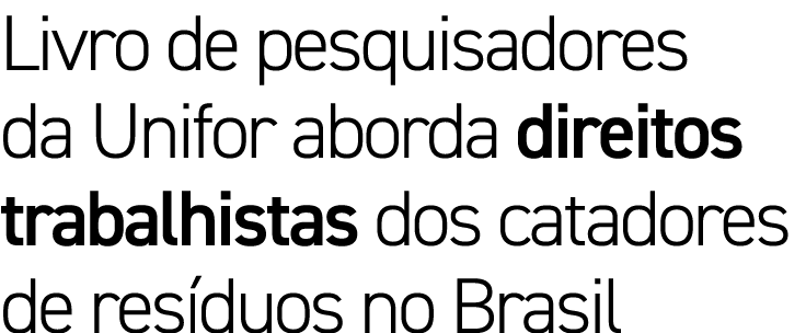 Livro de pesquisadores da Unifor aborda direitos trabalhistas dos catadores de resíduos no Brasil 