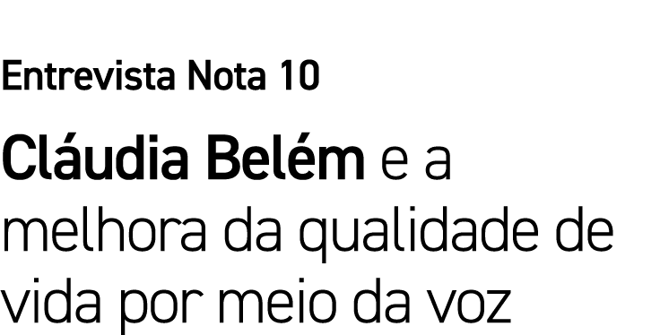 Entrevista Nota 10 Cláudia Belém e a melhora da qualidade de vida por meio da voz 