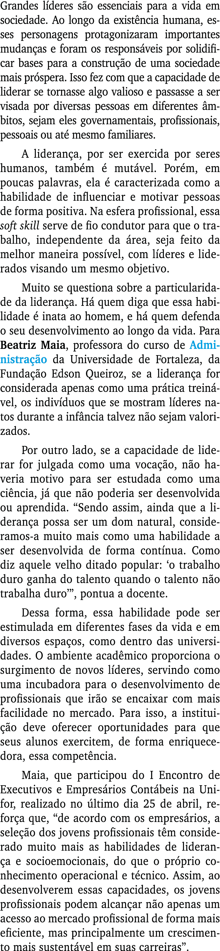 Grandes líderes são essenciais para a vida em sociedade  Ao longo da existência humana, esses personagens protagoniza   