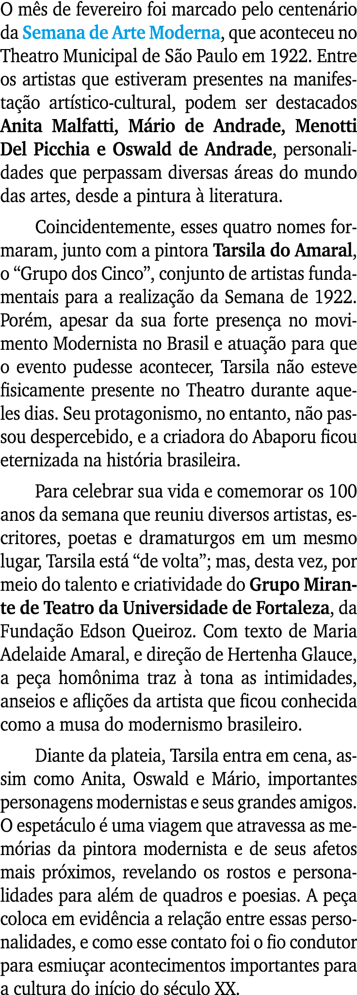 O mês de fevereiro foi marcado pelo centenário da Semana de Arte Moderna, que aconteceu no Theatro Municipal de São P   