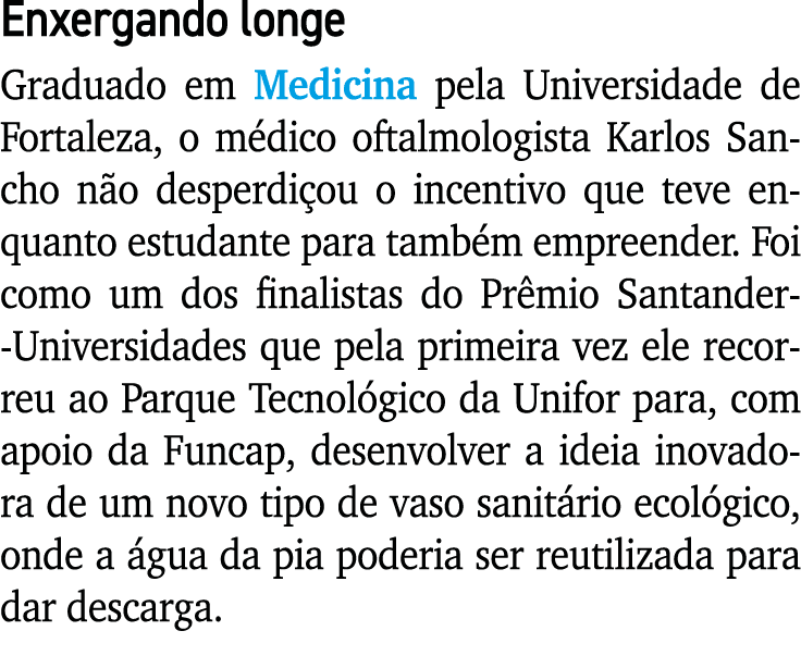 Enxergando longe Graduado em Medicina pela Universidade de Fortaleza, o médico oftalmologista Karlos Sancho não despe   