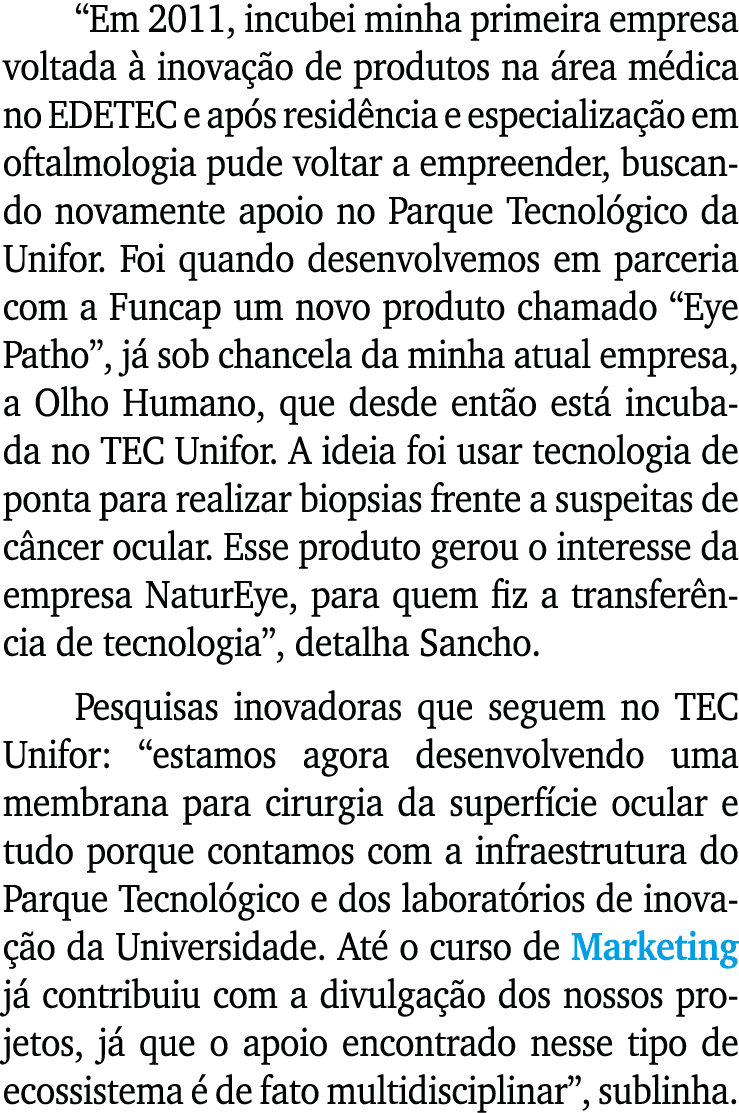  Em 2011, incubei minha primeira empresa voltada à inovação de produtos na área médica no EDETEC e após residência e    