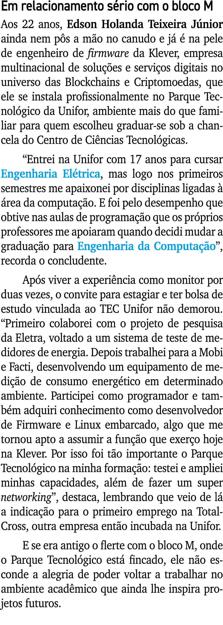 Em relacionamento sério com o bloco M Aos 22 anos, Edson Holanda Teixeira Júnior ainda nem pôs a mão no canudo e já é   