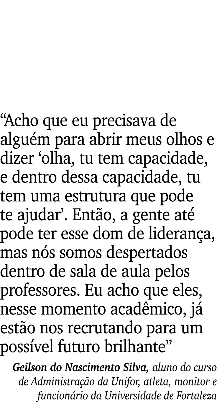  Acho que eu precisava de alguém para abrir meus olhos e dizer  olha, tu tem capacidade, e dentro dessa capacidade, t   