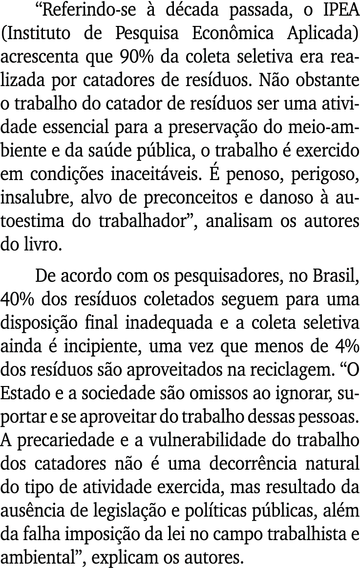  Referindo-se à década passada, o IPEA (Instituto de Pesquisa Econômica Aplicada) acrescenta que 90% da coleta seleti   