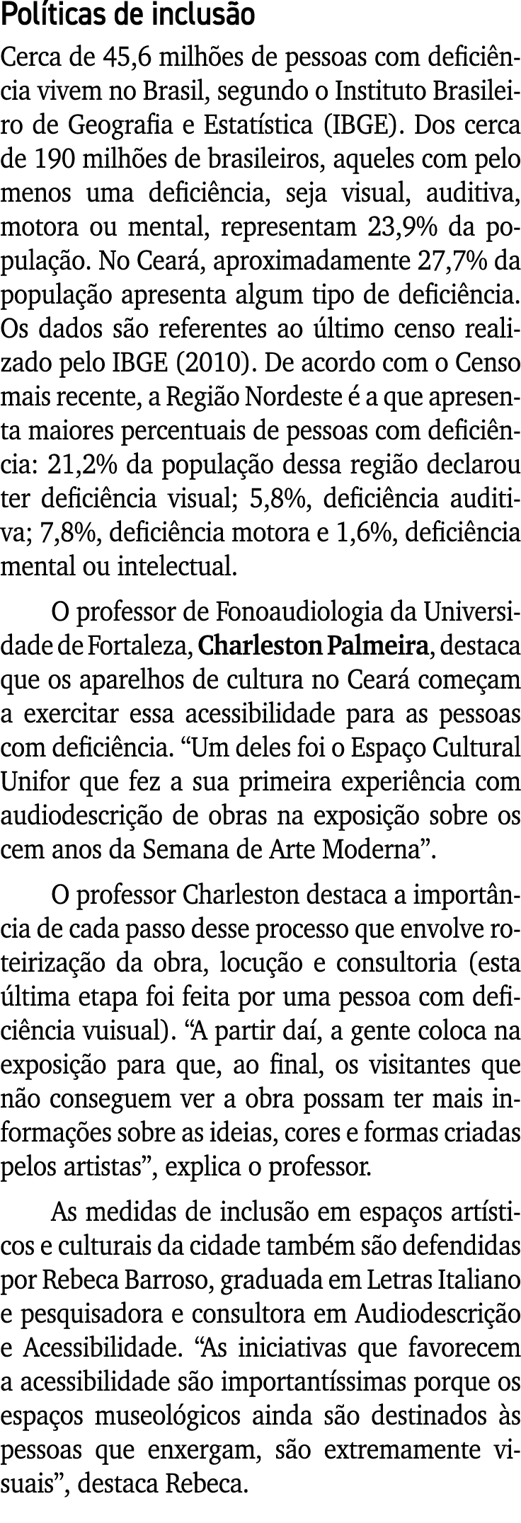 Políticas de inclusão Cerca de 45,6 milhões de pessoas com deficiência vivem no Brasil, segundo o Instituto Brasileir   